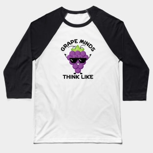 Grape Minds Think Alike | Grapes Pun Baseball T-Shirt